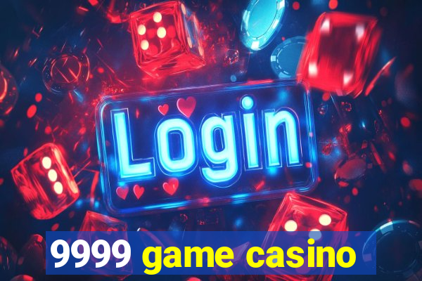 9999 game casino